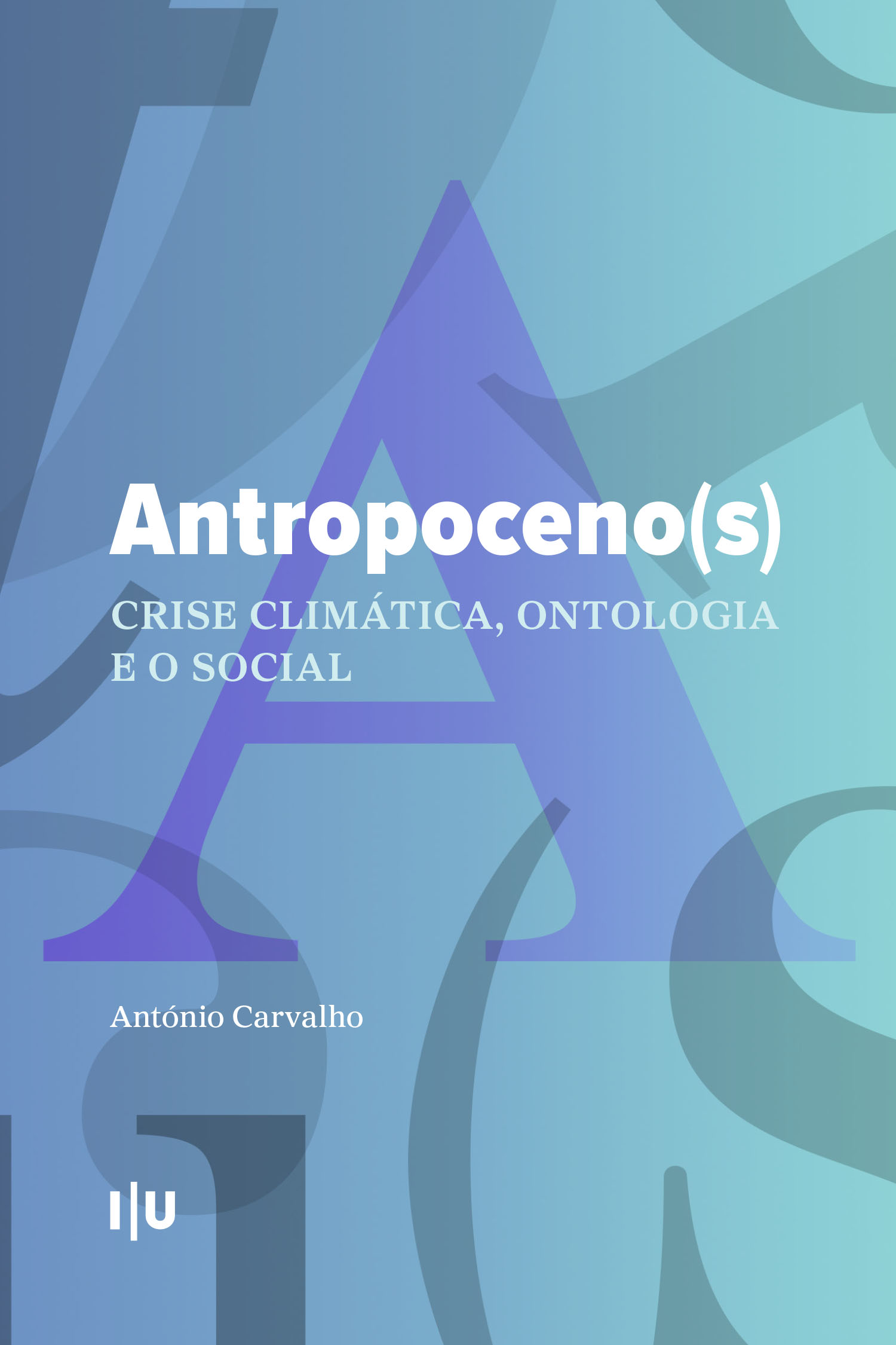 «Antropoceno(s): crise climática, ontologia e o social» by António Carvalho