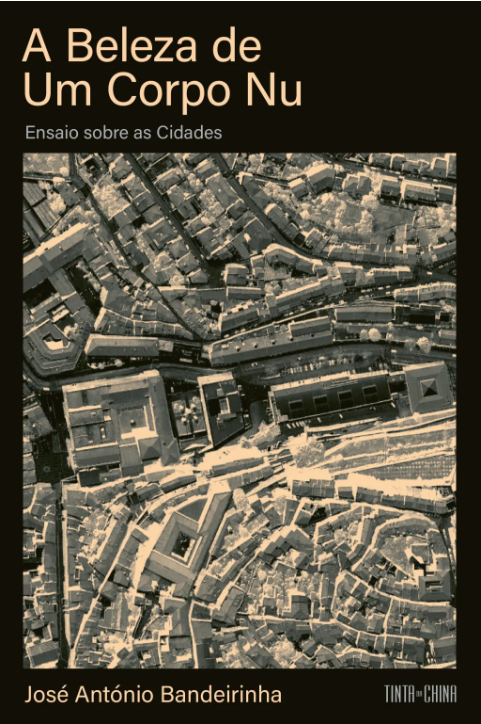 &laquo;A beleza de um corpo nu | Ensaio sobre as cidades&raquo; by Jos&eacute; Ant&oacute;nio Bandeirinha<span id="edit_49356"><script>$(function() { $('#edit_49356').load( "/myces/user/editobj.php?tipo=destaque&id=49356" ); });</script></span>